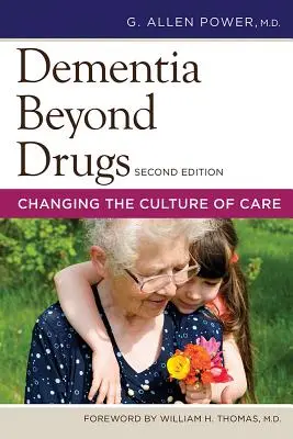 Demența dincolo de medicamente: Schimbarea culturii îngrijirii - Dementia Beyond Drugs: Changing the Culture of Care