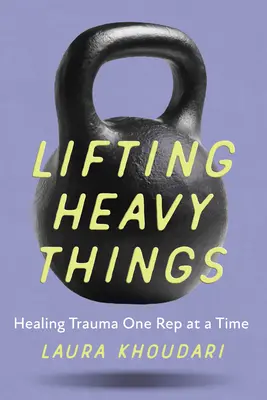 Ridicarea lucrurilor grele: Vindecarea traumelor, o replică la un moment dat - Lifting Heavy Things: Healing Trauma One Rep at a Time