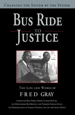 Bus Ride to Justice (Ediție revizuită): Changing the System by the System, viața și opera lui Fred Gray - Bus Ride to Justice (Revised Edition): Changing the System by the System, the Life and Works of Fred Gray