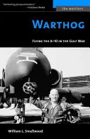 Warthog: Pilotul A-10 în Războiul din Golf - Warthog: Flying the A-10 in the Gulf War