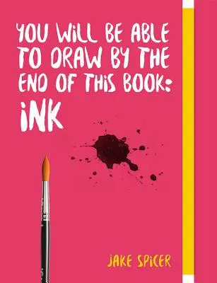 Vei fi capabil să desenezi până la sfârșitul acestei cărți: Cerneală - You Will Be Able to Draw by the End of This Book: Ink