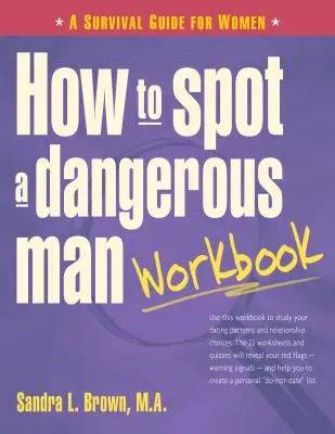 Cum să descoperi un bărbat periculos Workbook: Un ghid de supraviețuire pentru femei - How to Spot a Dangerous Man Workbook: A Survival Guide for Women