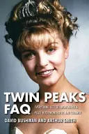 Twin Peaks FAQ: Tot ce rămâne de știut despre un loc atât minunat, cât și ciudat - Twin Peaks FAQ: All That's Left to Know about a Place Both Wonderful and Strange