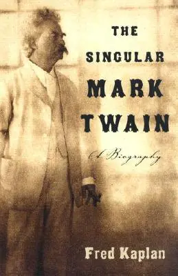 Singularul Mark Twain: O biografie - The Singular Mark Twain: A Biography