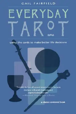 Tarotul de zi cu zi: Utilizarea cărților pentru a lua decizii mai bune în viață (revizuită) - Everyday Tarot: Using the Cards to Make Better Life Decisions (Revised)