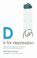 D este de la Depresie: Surse spirituale, psihologice și medicale pentru vindecarea depresiei - D Is for Depression: Spiritual, Psychological and Medical Sources for Healing Depression