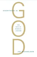 Totul este Dumnezeu: Calea radicală a iudaismului non-dual - Everything Is God: The Radical Path of Nondual Judaism