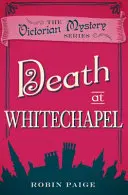 Moartea de la Whitechapel - Un mister victorian Cartea 6 - Death At Whitechapel - A Victorian Mystery Book 6