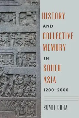 Istorie și memorie colectivă în Asia de Sud, 1200-2000 - History and Collective Memory in South Asia, 1200-2000