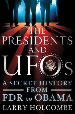 The Presidents and UFOs: O istorie secretă de la FDR la Obama - The Presidents and UFOs: A Secret History from FDR to Obama