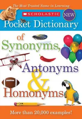 Dicționar de buzunar de sinonime, antonime și omonime Scholastic Pocket Dictionary of Synonyms, Antonyms, & Homonyms - Scholastic Pocket Dictionary of Synonyms, Antonyms, & Homonyms