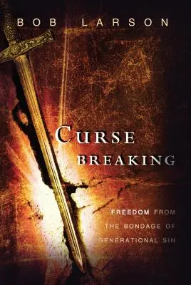 Ruperea blestemului: Eliberarea din robia păcatelor generaționale - Curse Breaking: Freedom from the Bondage of Generational Sins