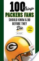 100 de lucruri pe care fanii Packers ar trebui să le știe și să le facă înainte de a muri - 100 Things Packers Fans Should Know & Do Before They Die