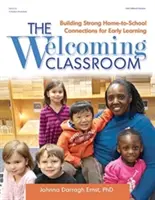 The Welcoming Classroom: Building Strong Home-To-School Connections for Early Learning (Construirea unor legături puternice între casă și școală pentru învățarea timpurie) - The Welcoming Classroom: Building Strong Home-To-School Connections for Early Learning