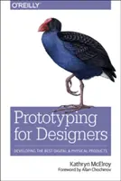 Prototipuri pentru designeri: Dezvoltarea celor mai bune produse digitale și fizice - Prototyping for Designers: Developing the Best Digital and Physical Products