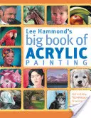Lee Hammond's Big Book of Acrylic Painting: Tehnici rapide și ușoare pentru pictarea subiectelor dvs. preferate - Lee Hammond's Big Book of Acrylic Painting: Fast, Easy Techniques for Painting Your Favorite Subjects