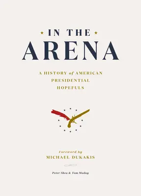 În arenă: O istorie a speranțelor prezidențiale americane - In the Arena: A History of American Presidential Hopefuls