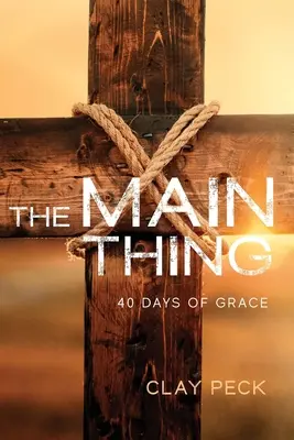 Cel mai important lucru: 40 de zile de har - The Main Thing: 40 Days of Grace