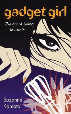 Gadget Girl: Arta de a fi invizibil - Gadget Girl: The Art of Being Invisible
