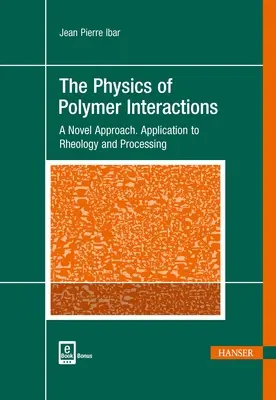 Fizica interacțiunilor dintre polimeri: O abordare nouă. Aplicații la reologie și procesare - The Physics of Polymer Interactions: A Novel Approach. Application to Rheology and Processing