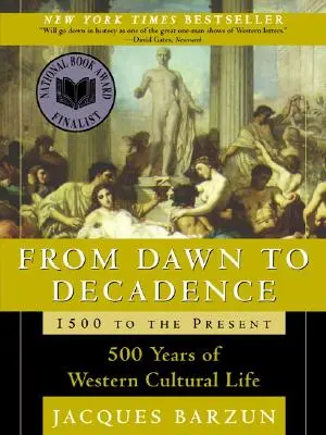 From Dawn to Decadence: 1500 to the Present: 500 de ani de viață culturală occidentală - From Dawn to Decadence: 1500 to the Present: 500 Years of Western Cultural Life