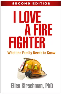 Iubesc un pompier, ediția a doua: Ce trebuie să știe familia - I Love a Fire Fighter, Second Edition: What the Family Needs to Know