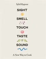 Sight, Smell, Touch, Taste, Sound: Un nou mod de a găti - Sight, Smell, Touch, Taste, Sound: A New Way to Cook