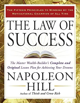 Legea succesului: Planul de lecții complet și original al maestrului constructor de bogăție pentru a-ți îndeplini visele: The Master Wealth-Builder's Complete and Original Lesson Plan for Achieving Your Dreams - The Law of Success: The Master Wealth-Builder's Complete and Original Lesson Plan for Achieving Your Dreams