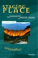 Staging Place: Geografia dramei moderne - Staging Place: The Geography of Modern Drama
