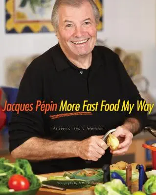 Jacques Ppin Mai multă mâncare rapidă în felul meu - Jacques Ppin More Fast Food My Way