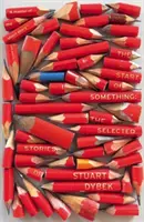 Începutul a ceva - povestirile alese ale lui Stuart Dybek - Start of Something - The Selected Stories of Stuart Dybek