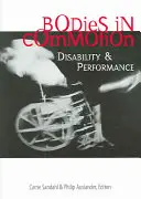 Corpuri în mișcare: Dizabilitate și performanță - Bodies in Commotion: Disability and Performance