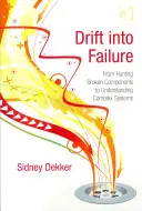 Drift into Failure: De la vânătoarea de componente defecte la înțelegerea sistemelor complexe - Drift into Failure: From Hunting Broken Components to Understanding Complex Systems