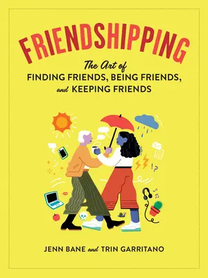 Prietenia: Arta de a găsi prieteni, de a fi prieteni și de a păstra prietenii - Friendshipping: The Art of Finding Friends, Being Friends, and Keeping Friends