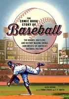 Povestea de benzi desenate a baseball-ului: Eroii, escrocii și loviturile (și ratările) care au făcut istorie ale pasiunii naționale a Americii - The Comic Book Story of Baseball: The Heroes, Hustlers, and History-Making Swings (and Misses) of America's National Pastime