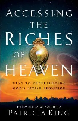 Accesarea bogățiilor cerului: Chei pentru experimentarea proviziei generoase a lui Dumnezeu - Accessing the Riches of Heaven: Keys to Experiencing God's Lavish Provision