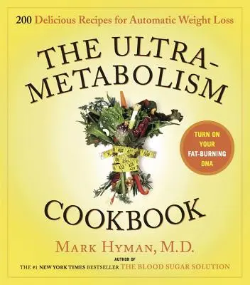 Cartea de bucate Ultrametabolism: 200 de rețete delicioase care îți vor activa ADN-ul de ardere a grăsimilor - The Ultrametabolism Cookbook: 200 Delicious Recipes That Will Turn on Your Fat-Burning DNA