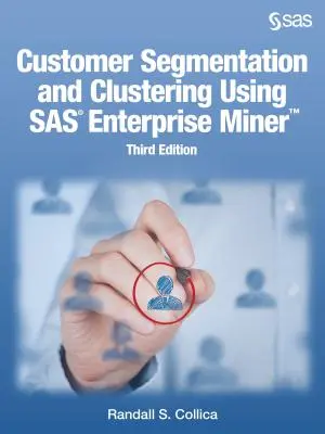 Segmentarea și gruparea clienților utilizând SAS Enterprise Miner, ediția a treia - Customer Segmentation and Clustering Using SAS Enterprise Miner, Third Edition