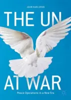 ONU în război: operațiunile de pace într-o nouă eră - The Un at War: Peace Operations in a New Era