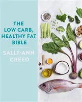Biblia cu conținut scăzut de carbohidrați și grăsimi sănătoase - The Low-Carb, Healthy Fat Bible