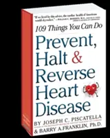 Prevenirea, oprirea și inversarea bolilor de inimă: 109 lucruri pe care le puteți face - Prevent, Halt & Reverse Heart Disease: 109 Things You Can Do