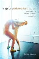 Performanțe abjecte: Strategii estetice în producția culturală latină - Abject Performances: Aesthetic Strategies in Latino Cultural Production