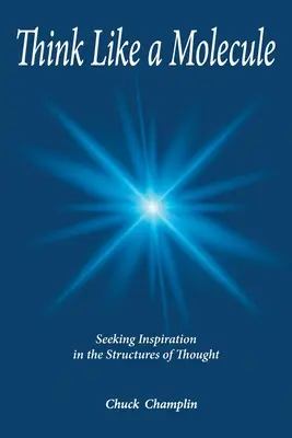 Gândește ca o moleculă: Căutând inspirație în structurile gândirii - Think Like A Molecule: Seeking Inspiration in the Structures of Thought
