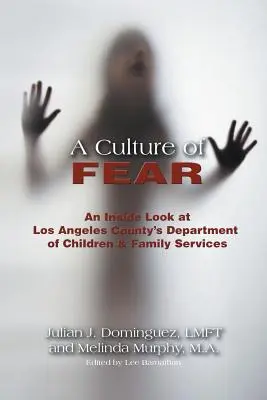 O cultură a fricii: O privire din interior asupra Departamentului de Servicii pentru Copii și Familie din comitatul Los Angeles - A Culture of Fear: An Inside Look at Los Angeles County's Department of Children & Family Services