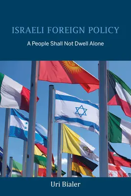 Politica externă israeliană: Un popor nu trebuie să locuiască singur - Israeli Foreign Policy: A People Shall Not Dwell Alone