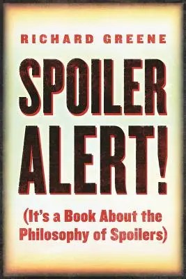 Spoiler Alert!: (Este o carte despre filosofia spoilerelor) - Spoiler Alert!: (It's a Book about the Philosophy of Spoilers)