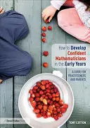 Cum să dezvolți matematicieni încrezători în primii ani - Ghid pentru practicieni și părinți - How to Develop Confident Mathematicians in the Early Years - A Guide for Practitioners and Parents