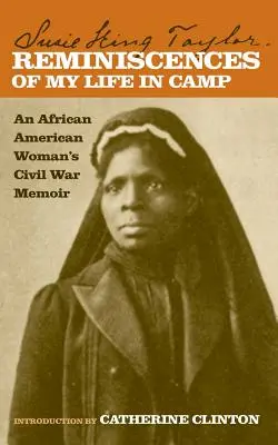 Reminiscențe din viața mea în tabără: Memoriile unei femei afro-americane din Războiul Civil - Reminiscences of My Life in Camp: An African American Woman's Civil War Memoir