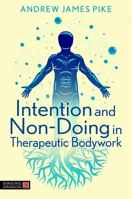 Intenția și nefăptuirea în lucrul corporal terapeutic - Intention and Non-Doing in Therapeutic Bodywork