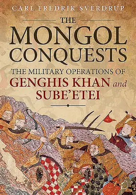 Cuceririle mongole: Operațiunile militare ale lui Genghis Khan și Sube'etei - The Mongol Conquests: The Military Operations of Genghis Khan and Sube'etei
